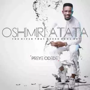 Preye Odede - Oshimiri Atata (Feat. Generation Of Praise)